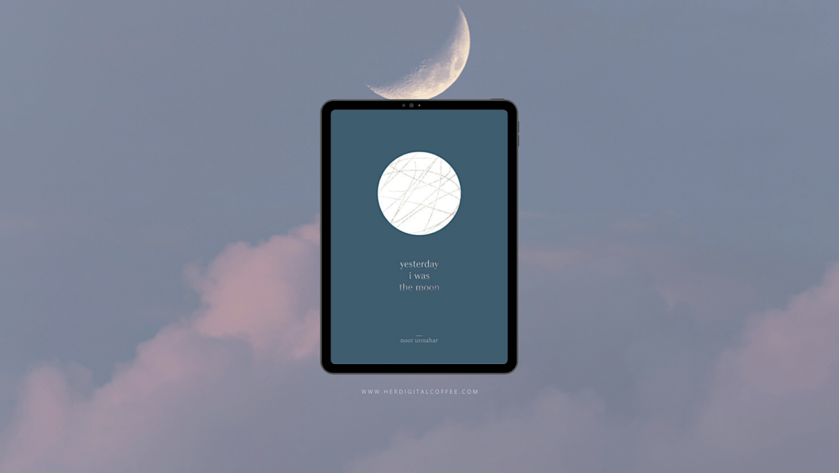 yesterday i was the moon by Noor Unnahar - Her Digital Coffee